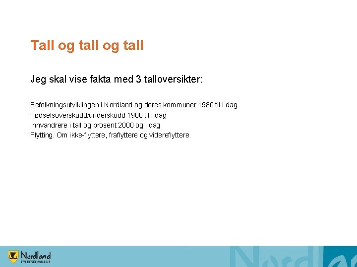 Tall og tall Jeg skal vise fakta med 3 talloversikter: Befolkningsutviklingen i Nordland og