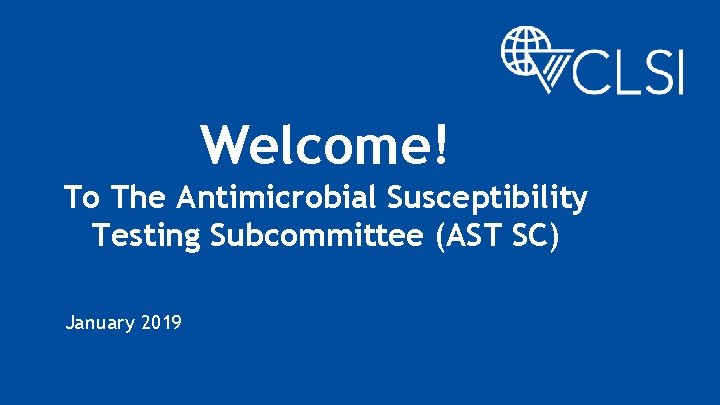 Welcome! To The Antimicrobial Susceptibility Testing Subcommittee (AST SC) January 2019 