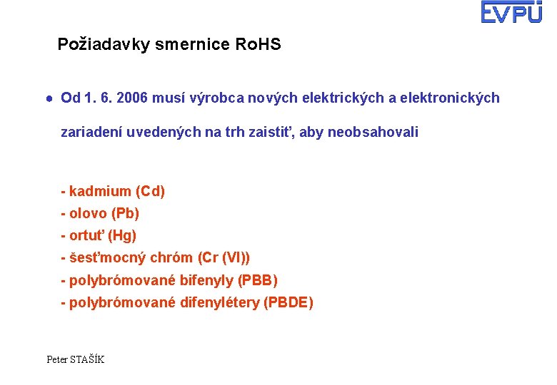 Požiadavky smernice Ro. HS ● Od 1. 6. 2006 musí výrobca nových elektrických a