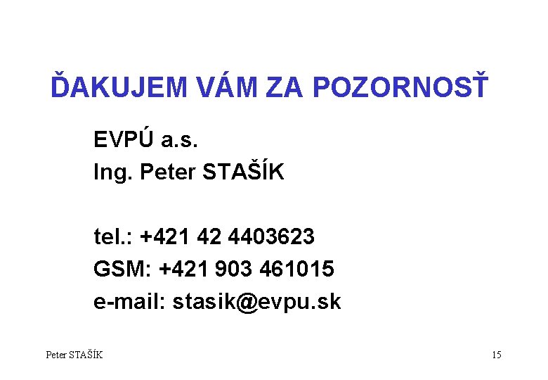 ĎAKUJEM VÁM ZA POZORNOSŤ EVPÚ a. s. Ing. Peter STAŠÍK tel. : +421 42