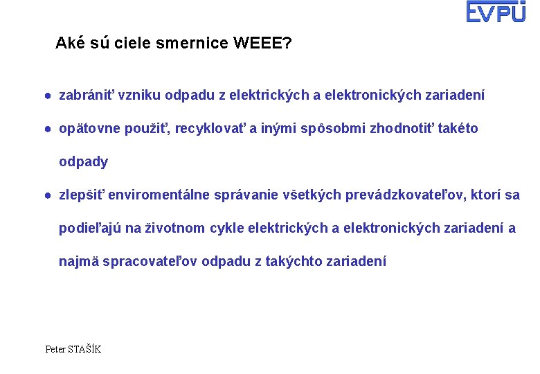 Aké sú ciele smernice WEEE? ● zabrániť vzniku odpadu z elektrických a elektronických zariadení