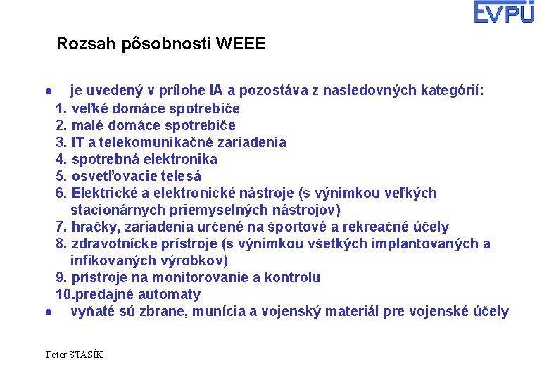 Rozsah pôsobnosti WEEE ● je uvedený v prílohe IA a pozostáva z nasledovných kategórií: