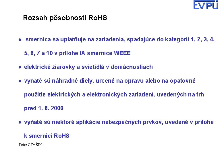 Rozsah pôsobnosti Ro. HS ● smernica sa uplatňuje na zariadenia, spadajúce do kategórií 1,