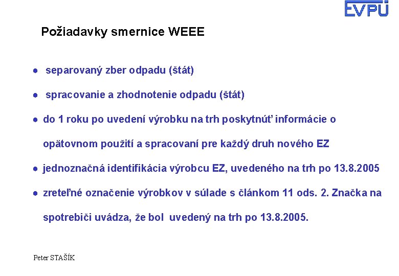 Požiadavky smernice WEEE ● separovaný zber odpadu (štát) ● spracovanie a zhodnotenie odpadu (štát)