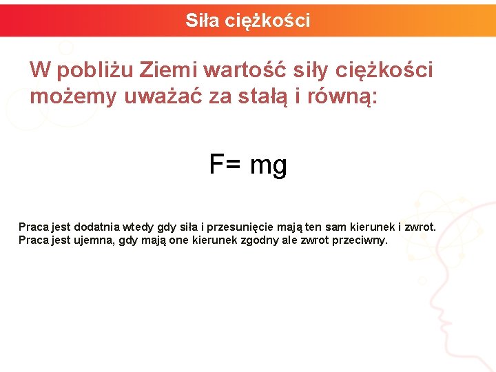 Siła ciężkości W pobliżu Ziemi wartość siły ciężkości możemy uważać za stałą i równą: