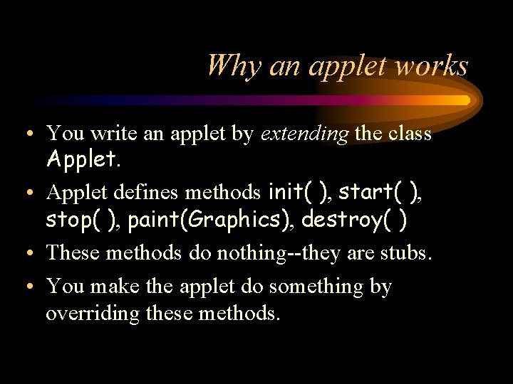 Why an applet works • You write an applet by extending the class Applet.