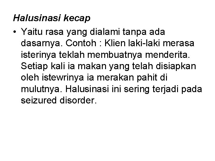 Halusinasi kecap • Yaitu rasa yang dialami tanpa ada dasarnya. Contoh : Klien laki-laki