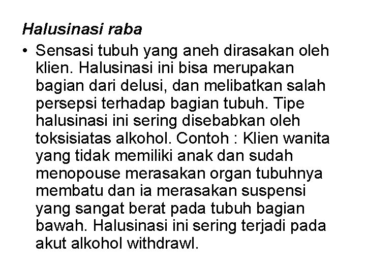 Halusinasi raba • Sensasi tubuh yang aneh dirasakan oleh klien. Halusinasi ini bisa merupakan