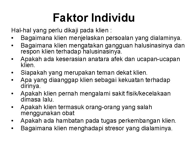 Faktor Individu Hal-hal yang perlu dikaji pada klien : • Bagaimana klien menjelaskan persoalan