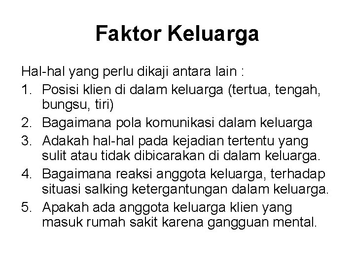 Faktor Keluarga Hal-hal yang perlu dikaji antara lain : 1. Posisi klien di dalam