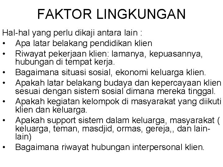 FAKTOR LINGKUNGAN Hal-hal yang perlu dikaji antara lain : • Apa latar belakang pendidikan