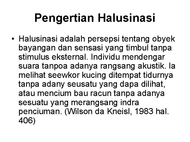 Pengertian Halusinasi • Halusinasi adalah persepsi tentang obyek bayangan dan sensasi yang timbul tanpa