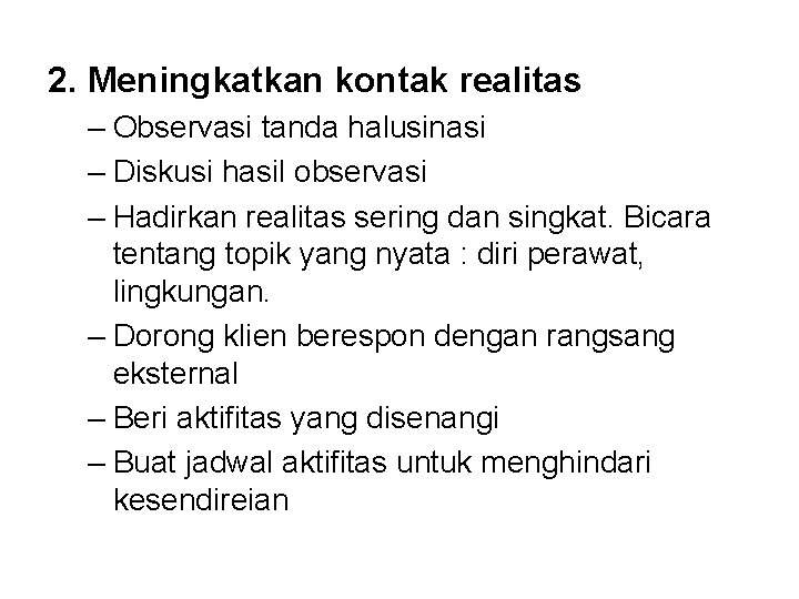 2. Meningkatkan kontak realitas – Observasi tanda halusinasi – Diskusi hasil observasi – Hadirkan