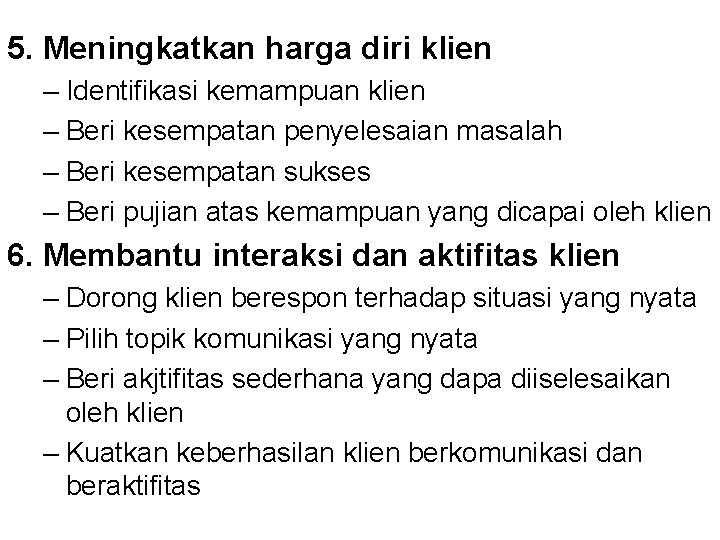 5. Meningkatkan harga diri klien – Identifikasi kemampuan klien – Beri kesempatan penyelesaian masalah