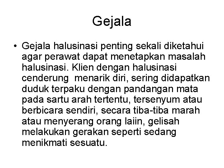 Gejala • Gejala halusinasi penting sekali diketahui agar perawat dapat menetapkan masalah halusinasi. Klien