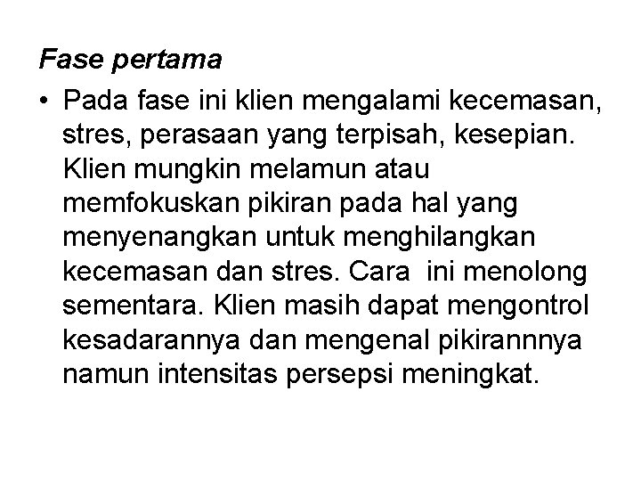 Fase pertama • Pada fase ini klien mengalami kecemasan, stres, perasaan yang terpisah, kesepian.