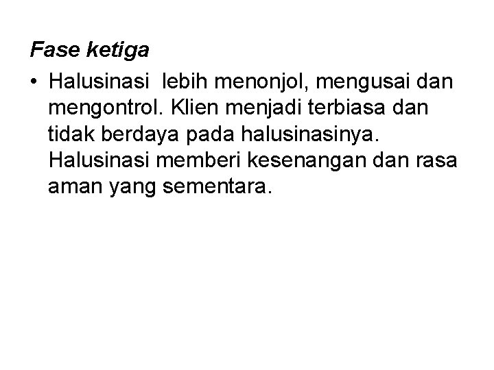 Fase ketiga • Halusinasi lebih menonjol, mengusai dan mengontrol. Klien menjadi terbiasa dan tidak