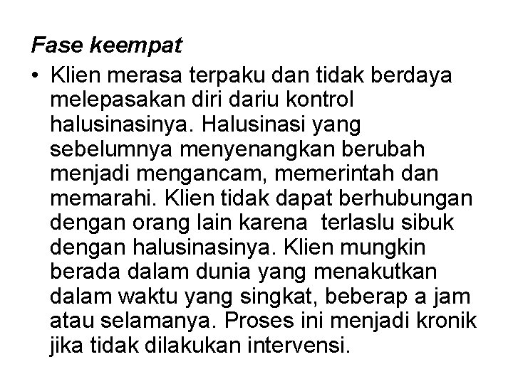 Fase keempat • Klien merasa terpaku dan tidak berdaya melepasakan diri dariu kontrol halusinasinya.