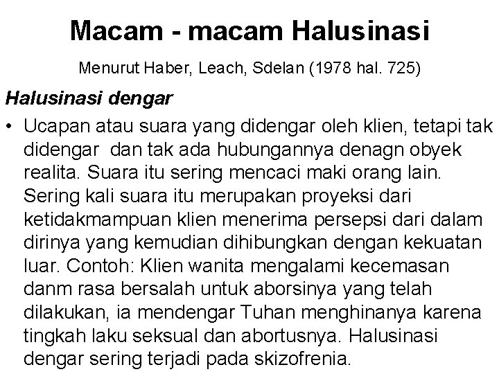 Macam - macam Halusinasi Menurut Haber, Leach, Sdelan (1978 hal. 725) Halusinasi dengar •