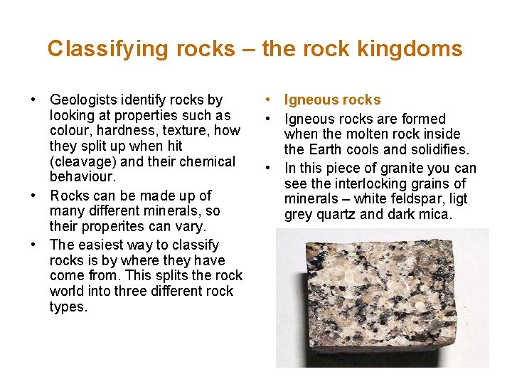 Classifying rocks – the rock kingdoms • Geologists identify rocks by looking at properties