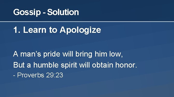 Gossip - Solution 1. Learn to Apologize A man’s pride will bring him low,