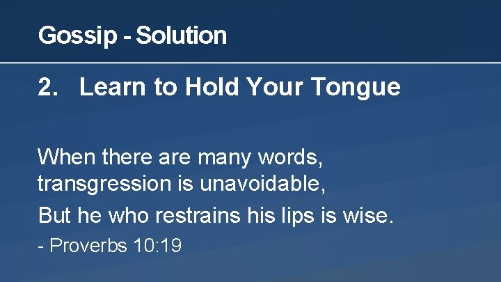 Gossip - Solution 2. Learn to Hold Your Tongue When there are many words,