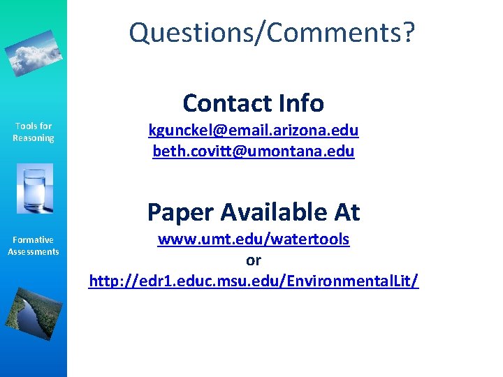 Questions/Comments? Contact Info Tools for Reasoning kgunckel@email. arizona. edu beth. covitt@umontana. edu Paper Available Questions/Comments? Contact Info Tools for Reasoning kgunckel@email. arizona. edu beth. covitt@umontana. edu Paper Available
