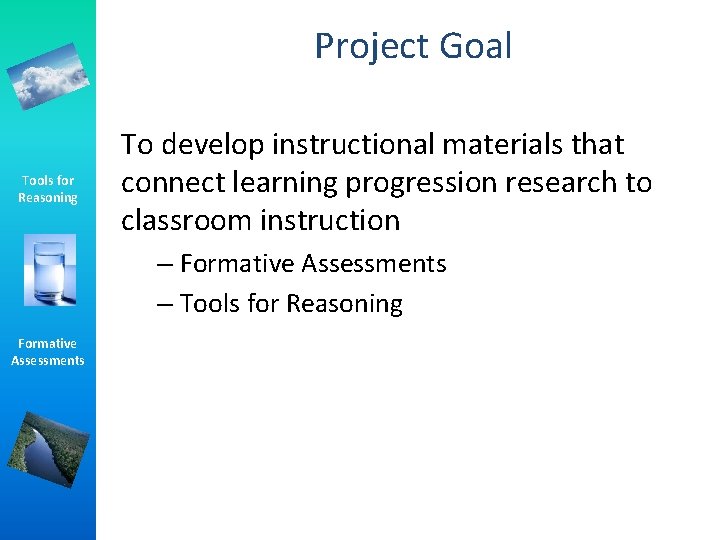 Project Goal Tools for Reasoning To develop instructional materials that connect learning progression research Project Goal Tools for Reasoning To develop instructional materials that connect learning progression research