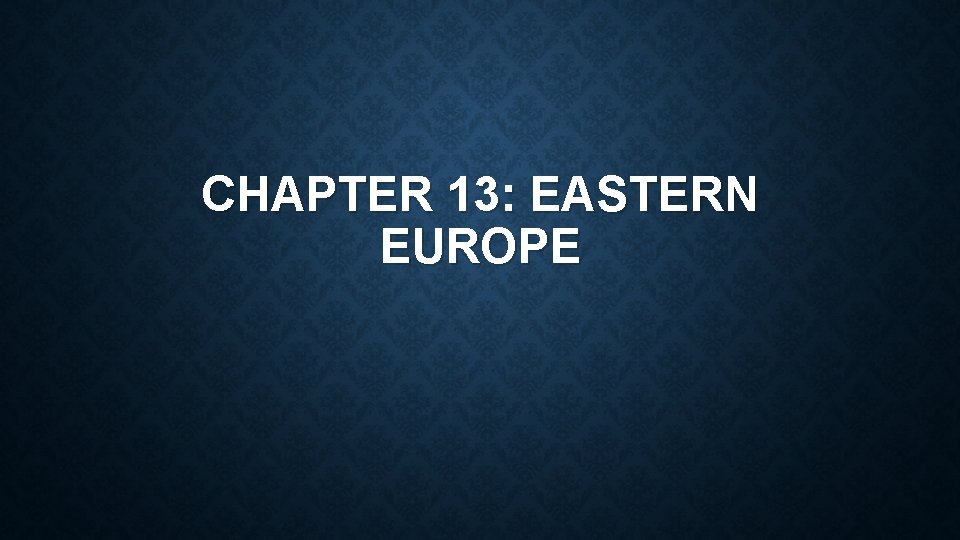 CHAPTER 13: EASTERN EUROPE 