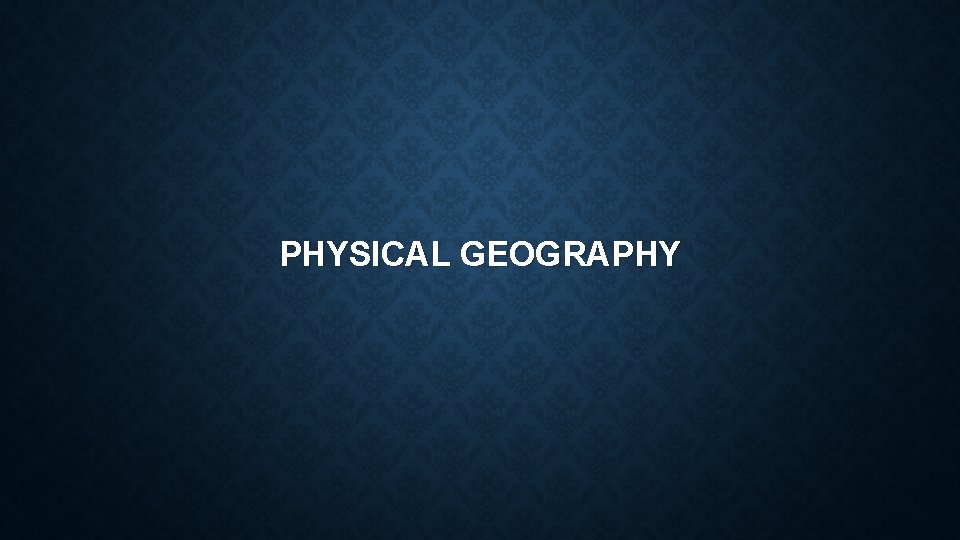 PHYSICAL GEOGRAPHY 