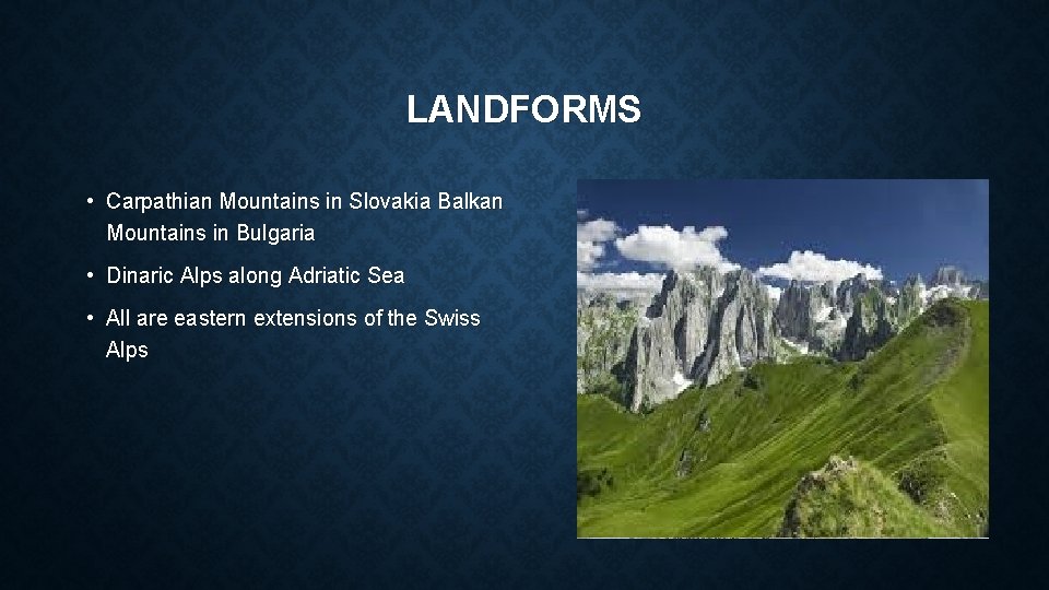 LANDFORMS • Carpathian Mountains in Slovakia Balkan Mountains in Bulgaria • Dinaric Alps along