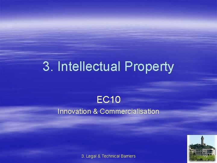 3. Intellectual Property EC 10 Innovation & Commercialisation 3. Legal & Technical Barriers 19