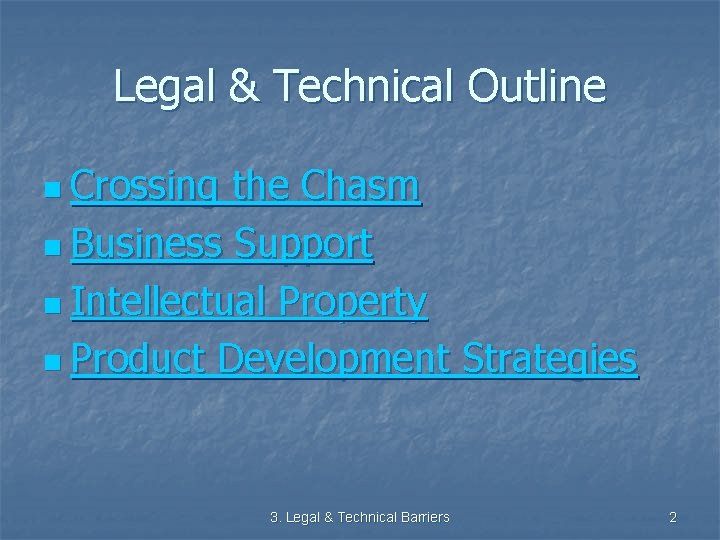 Legal & Technical Outline n Crossing the Chasm n Business Support n Intellectual Property
