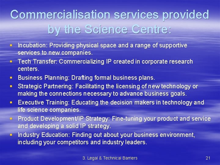 Commercialisation services provided by the Science Centre: § Incubation: Providing physical space and a