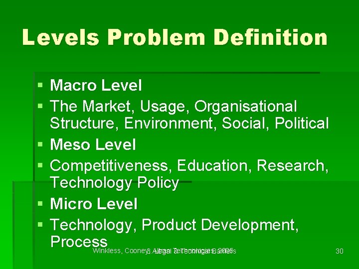 Levels Problem Definition § Macro Level § The Market, Usage, Organisational Structure, Environment, Social,