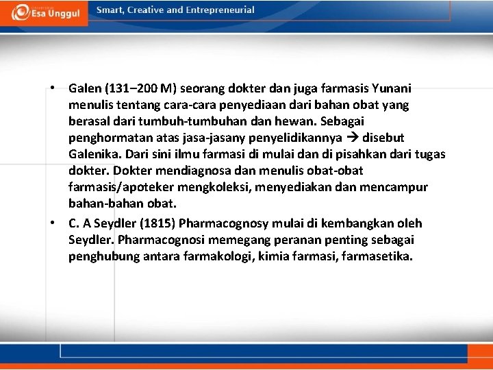  • Galen (131– 200 M) seorang dokter dan juga farmasis Yunani menulis tentang