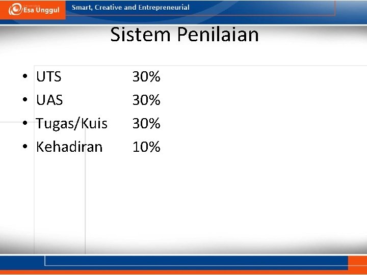 Sistem Penilaian • • UTS UAS Tugas/Kuis Kehadiran 30% 30% 10% 