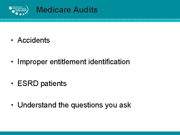 Medicare Audits • Accidents • Improper entitlement identification • ESRD patients • Understand the