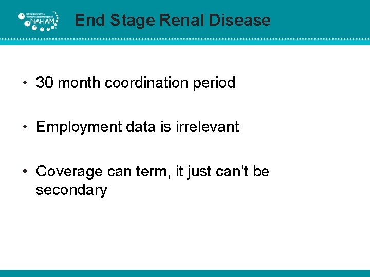 End Stage Renal Disease • 30 month coordination period • Employment data is irrelevant