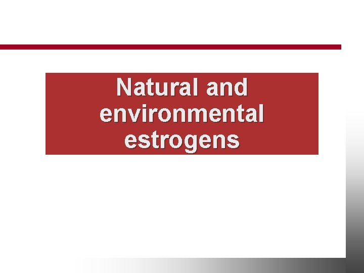 Natural and environmental estrogens 