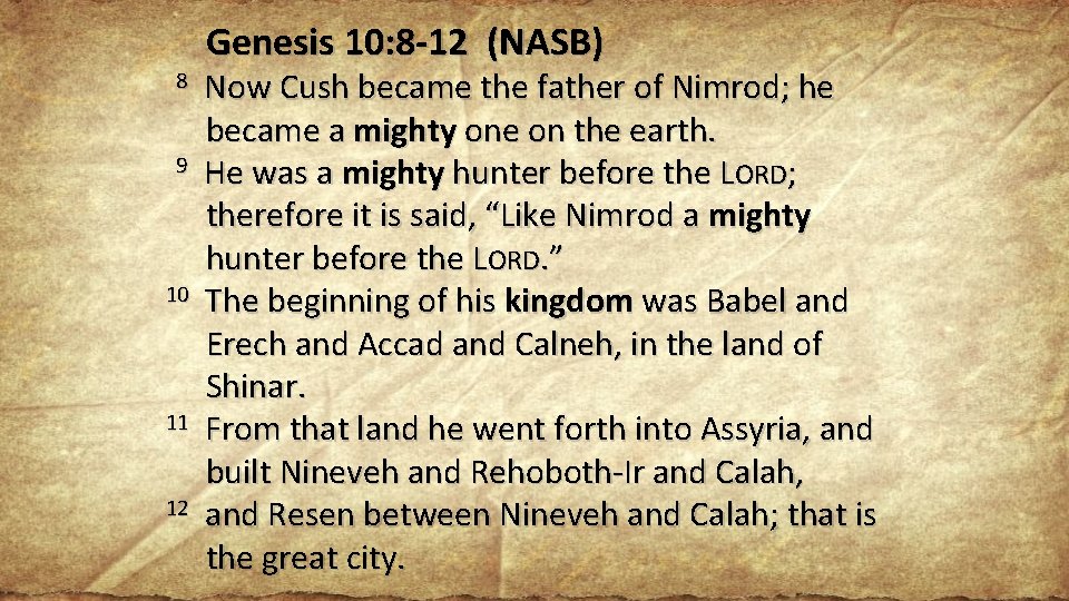 8 9 10 11 12 Genesis 10: 8 -12 (NASB) Now Cush became the