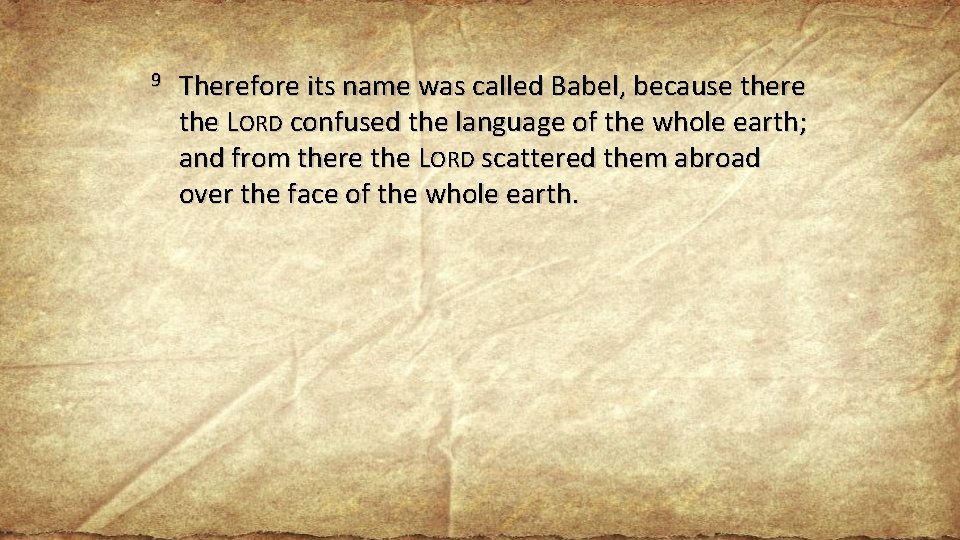 9 Therefore its name was called Babel, because there the LORD confused the language