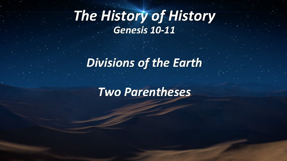 The History of History Genesis 10 -11 Divisions of the Earth Two Parentheses 