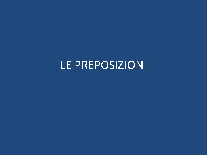 LE PREPOSIZIONI 