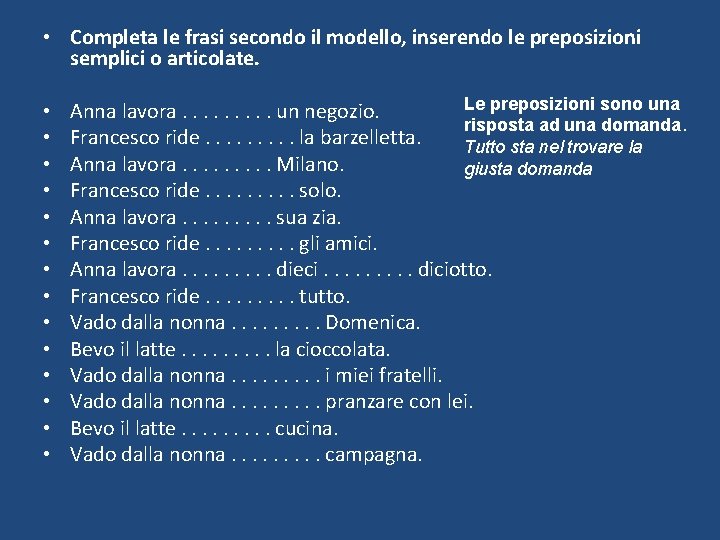  • Completa le frasi secondo il modello, inserendo le preposizioni semplici o articolate.