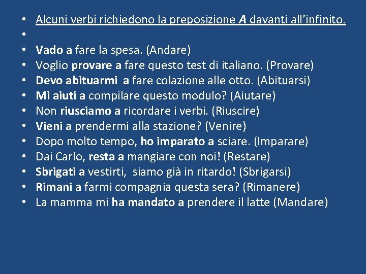  • • • • Alcuni verbi richiedono la preposizione A davanti all’infinito. Vado
