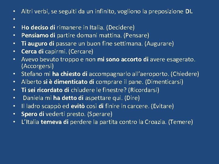  • • • • Altri verbi, se seguiti da un infinito, vogliono la