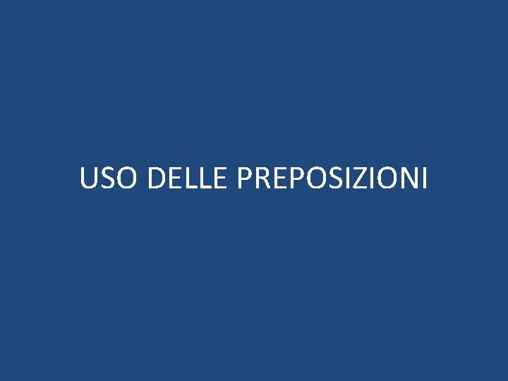 USO DELLE PREPOSIZIONI 