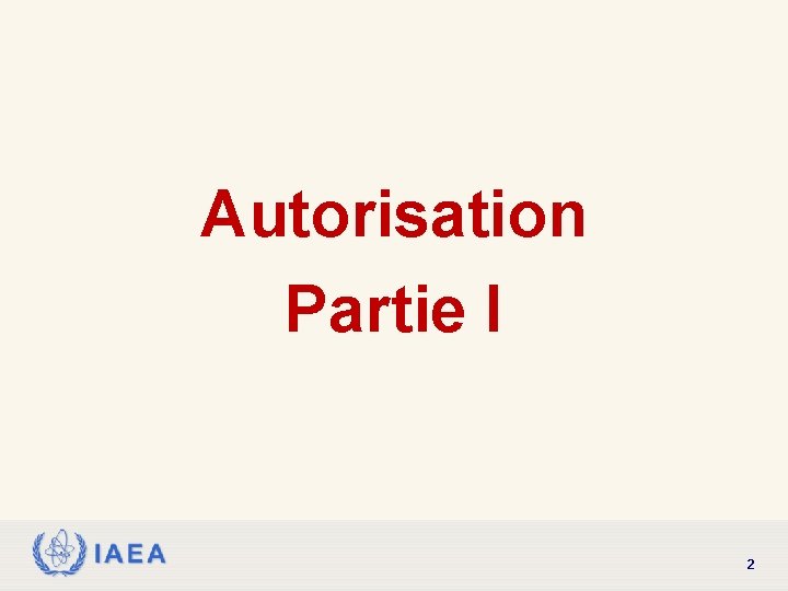 Autorisation Partie I IAEA 2 