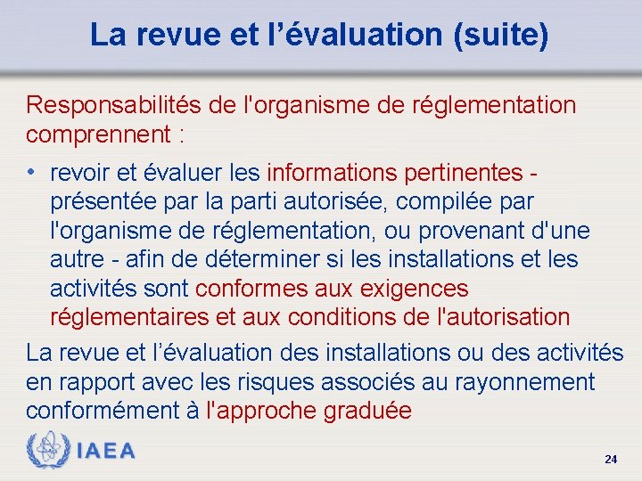 La revue et l’évaluation (suite) Responsabilités de l'organisme de réglementation comprennent : • revoir